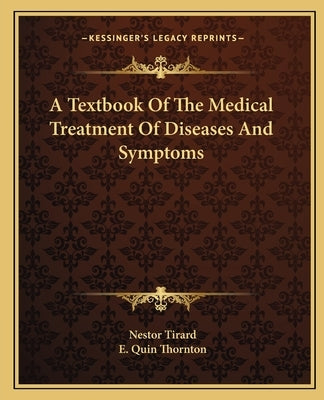 A Textbook Of The Medical Treatment Of Diseases And Symptoms by Tirard, Nestor