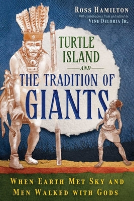 Turtle Island and the Tradition of Giants: When Earth Met Sky and Men Walked with Gods by Hamilton, Ross
