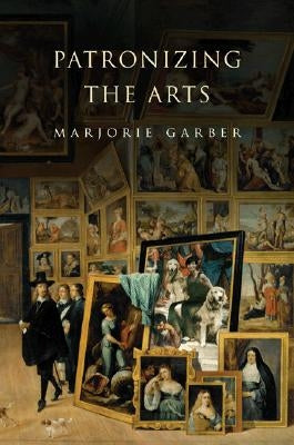 Patronizing the Arts by Garber, Marjorie