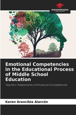 Emotional Competencies in the Educational Process of Middle School Education by Alarcón, Karen Arancibia