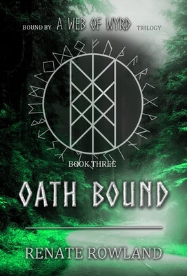 Oath Bound: Bound by A Web Of Wyrd Trilogy by Rowland, Renate