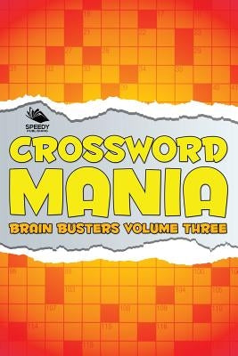Crossword Mania - Brain Busters Volume Three by Speedy Publishing LLC