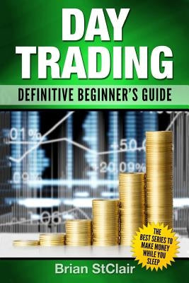 Day Trading: Definitive Beginner's Guide by Stclair, Brian