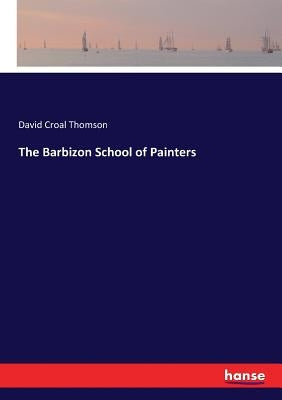 The Barbizon School of Painters by Thomson, David Croal
