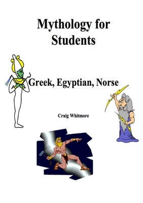 Mythology for Students: Greek, Egyptian, Norse by Whitmore, Craig