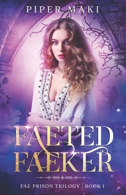 Faeted Faeker: A Fairy Reverse Harem Paranormal Fantasy by Maki, Piper