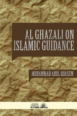 Al Ghazali on Islamic Guidance by Abul Quasem, Muhammad