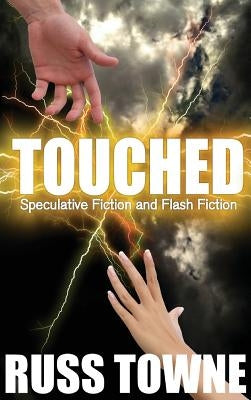Touched: Speculative and Flash Fiction by Towne, Russ