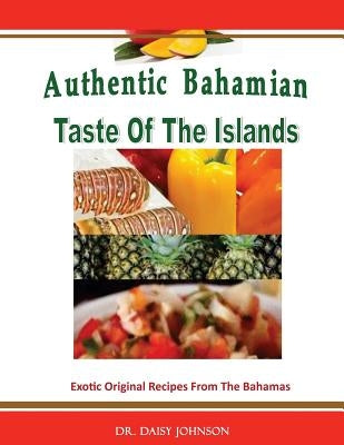 Authentic Bahamian Taste Of The Islands by Johnson, D. M. Q.