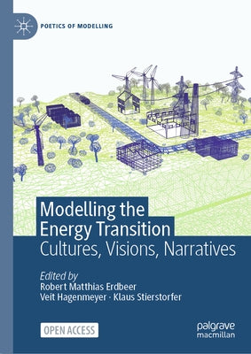 Modelling the Energy Transition: Cultures, Visions, Narratives by Erdbeer, Robert Matthias