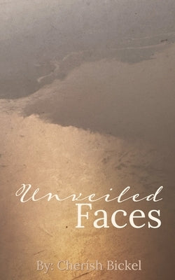 Unveiled Faces by Bickel-Smith, Chloe