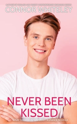 Never Been Kissed: A Gay Sweet Contemporary Romance Novella by Whiteley, Connor