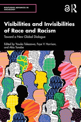Visibilities and Invisibilities of Race and Racism: Toward a New Global Dialogue by Takezawa, Yasuko