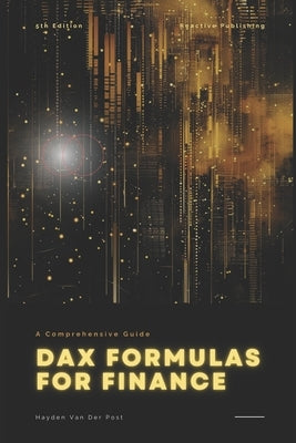 Dax Formulas for Finance: Unlock Financial Insights with DAX in Power BI by Schwartz, Alice
