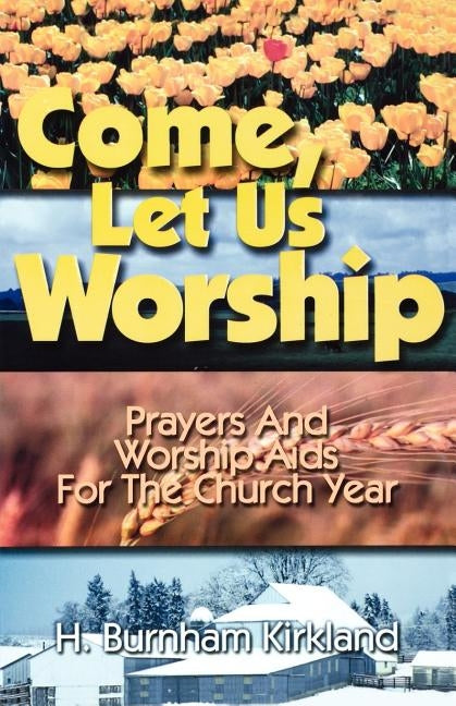 Come Let Us Worship by Kirkland, H. Burnham