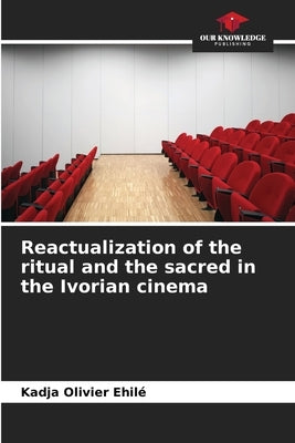 Reactualization of the ritual and the sacred in the Ivorian cinema by Ehilé, Kadja Olivier