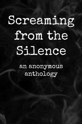 Screaming from the Silence: an anonymous anthology by Sebock, Juliette