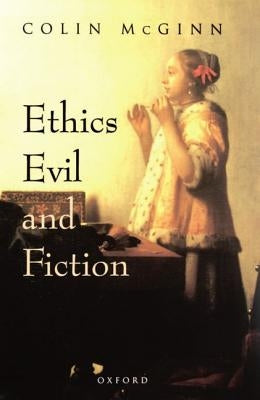 Ethics, Evil, and Fiction by McGinn, Colin