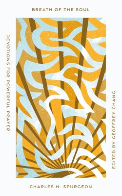 Breath of the Soul: Devotions for Powerful Prayer by Spurgeon, Charles Haddon