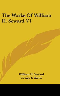 The Works Of William H. Seward V1 by Seward, William H.