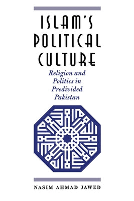 Islam's Political Culture: Religion and Politics in Predivided Pakistan by Jawed, Nasim Ahmad