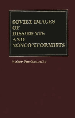 Soviet Images of Dissidents and Nonconformists by Parchomenko, Walter