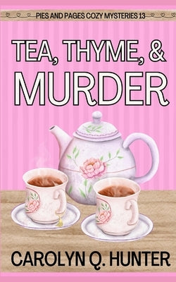 Tea, Thyme, and Murder by Hunter, Carolyn Q.