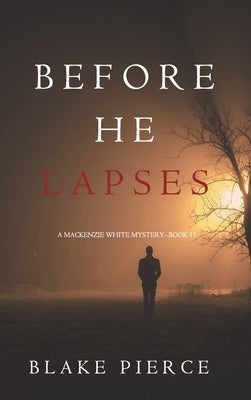 Before He Lapses (A Mackenzie White Mystery-Book 11) by Pierce, Blake