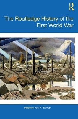 The Routledge History of the First World War by Bartrop, Paul R.