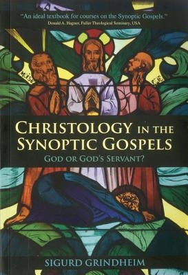 Christology in the Synoptic Gospels: God or God's Servant by Grindheim, Sigurd