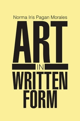 Art In Written Form by Morales, Norma Iris Pagan
