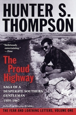 Proud Highway: Saga of a Desperate Southern Gentleman, 1955-1967 by Thompson, Hunter S.