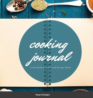 Cooking Journal: Cook Book Journal and Recipe Book by Designs, Stepro
