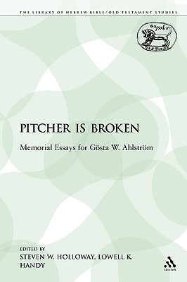 The Pitcher Is Broken: Memorial Essays for Gasta W. Ahlstram by Holloway, Steven W.