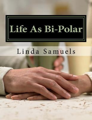 Life As Bi-Polar by Samuels, Linda