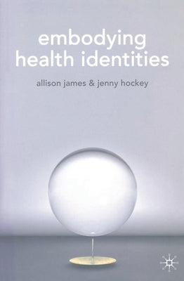 Embodying Health Identities by James, Allison