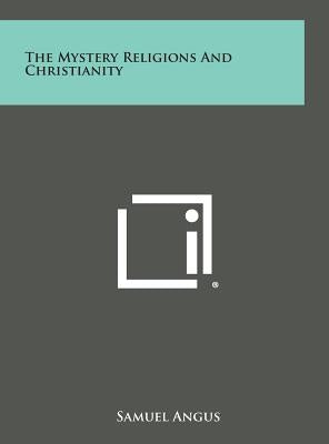 The Mystery Religions and Christianity by Angus, Samuel