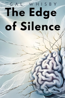 The Edge of Silence: A Tale of Medical Innovation and Human Spirit by Whisby, Gal