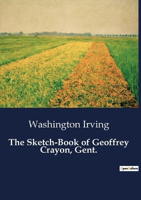 The Sketch-Book of Geoffrey Crayon, Gent. by Irving, Washington