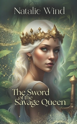 The Sword of the Savage Queen by Wind, Natalie