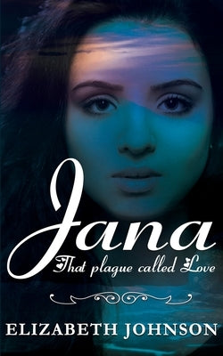 Jana: That Plague called Love. by Johnson, Elizabeth
