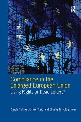 Compliance in the Enlarged European Union: Living Rights or Dead Letters? by Falkner, Gerda