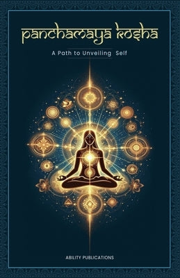 Panchamaya Kosha - A Path to Unveiling the Self by Alexander, Ashok