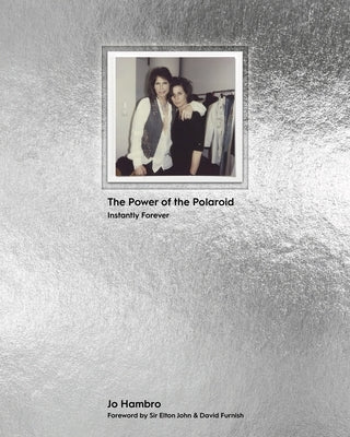 The Power of the Polaroid: Instantly Forever by Hambro, Jo