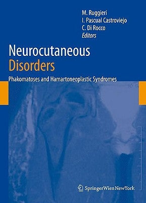Neurocutaneous Disorders: Phakomatoses & Hamartoneoplastic Syndromes by Ruggieri, Martino