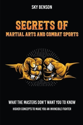 Secrets of Martial Arts and Combat Sports by Benson, Sky