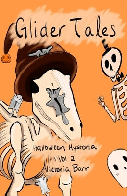 Glider Tales: Volume 2: Halloween Hysteria by Barr, Victoria