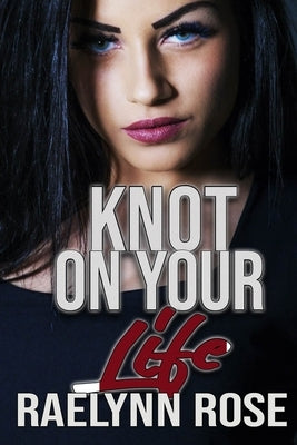 Knot On Your Life by Rose, Raelynn