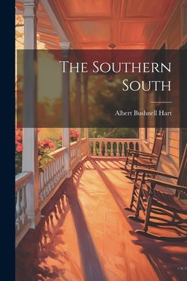 The Southern South by Hart, Albert Bushnell
