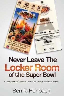 Never Leave The Locker Room Of The Super Bowl by Hanback, Ben R.